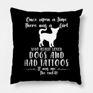 I'M A Girl Who Really Loved Chihuahua & Had Tatttoos Pillow