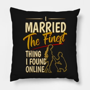 I Married The Finest Thing I Found Online Pillow