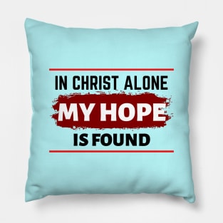 In Christ Alone My Hope Is Found - Christian Quote Pillow