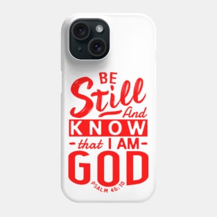 Be Still And Know That I Am God. Psalm 46:10 Phone Case