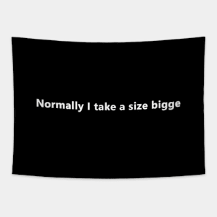 Normally I take a size bigge Tapestry