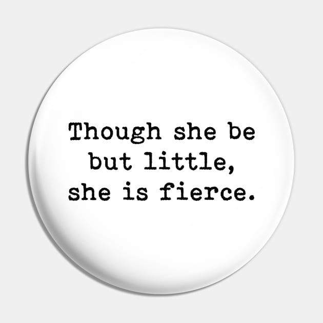 Though She Be But Little She Is Fierce, William Shakespeare Quote Pin by PrettyLovely