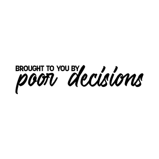 Poor Decisions T-Shirt