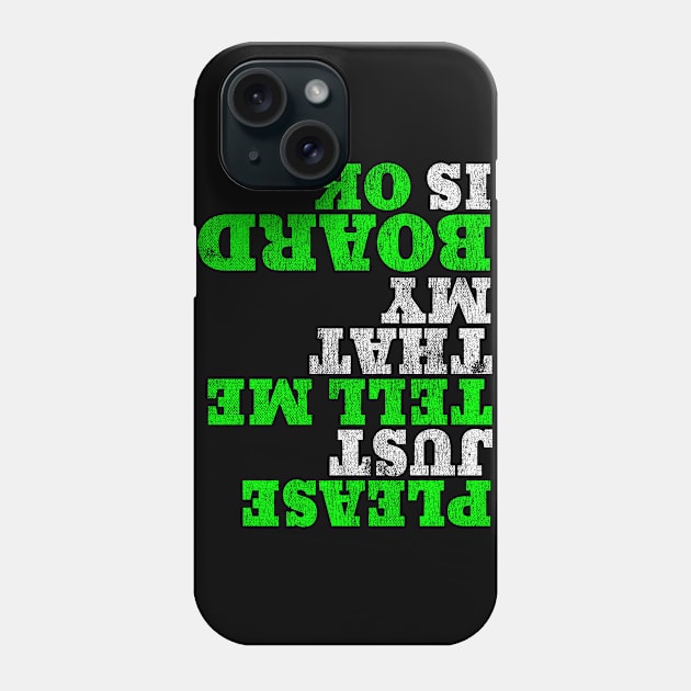 Funny Skateboarder Apparel Please Just Tell Me My Board is OK Phone Case by Vector Deluxe