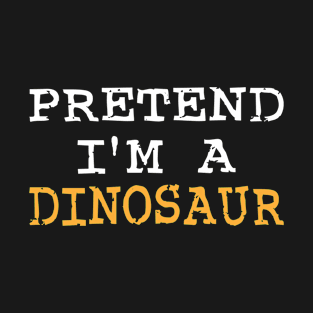 Funny Pretend I'm A Dinosaur Halloween Men women Kids T-Shirt