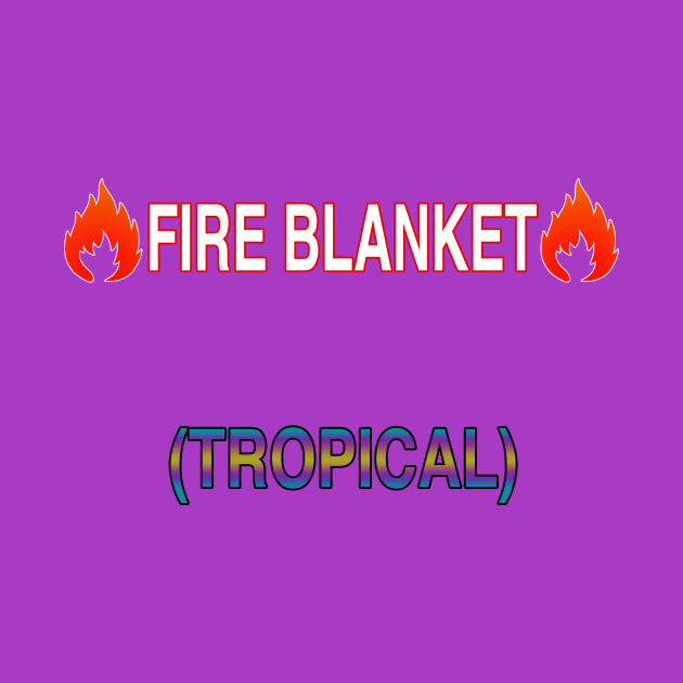 Fire Blanket (Tropical) by Fortified_Amazement