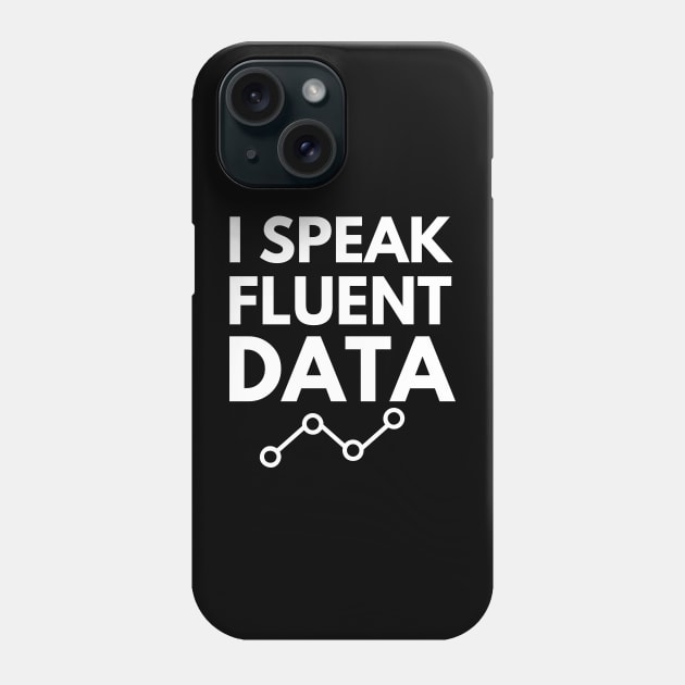 I speak fluent data- machine learning data scientist data mining data analyst data analytics behavior analyst data science data engineer funny data data nerd humor Phone Case by Petalprints