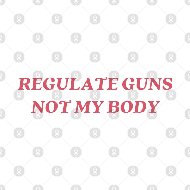 regulate guns not my body by little-axii