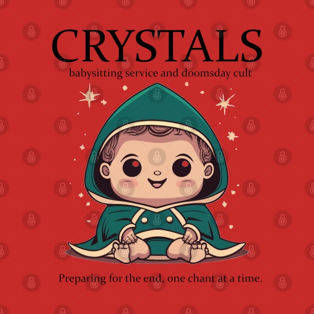 CRYSTALS Babysitting & Doomsday Cult Service by INLE Designs