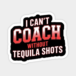 I Can't Coach Without Tequila Shots Magnet