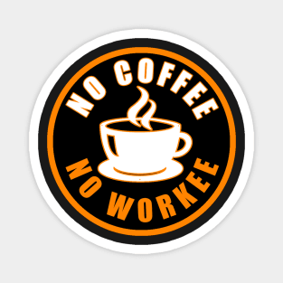 No Coffee No Workee Magnet