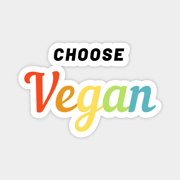 Choose Vegan Funny Gifts for Vegan - Vegan - Magnet | TeePublic