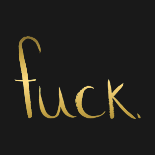 fuck. [gold and black] T-Shirt