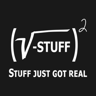 STUFF JUST GOT REAL, MATH T-Shirt