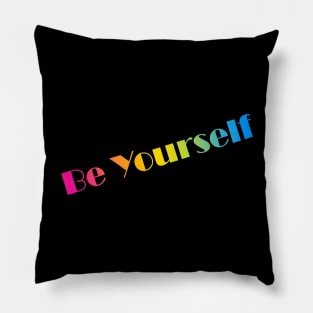 Just be yourself! Pillow