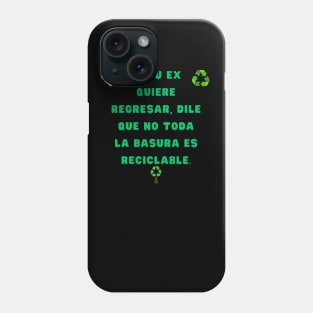 🗑️ ¡Exprésate con actitud y convicción! 🕺 "Si tu ex quiere regresar, dile que no toda la basura es reciclable." Phone Case