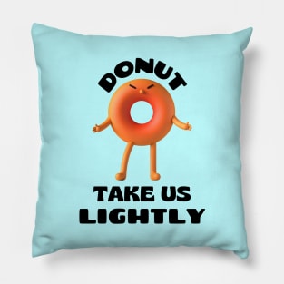 Donut take us lightly | Cute Donut Pun Pillow