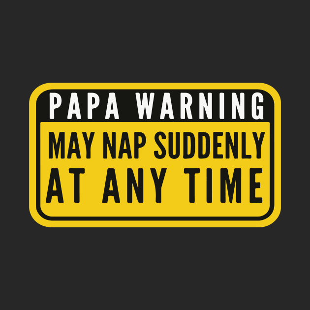 Papa Warning Sign May Nap Suddenly At Any Time Funny by Nessanya