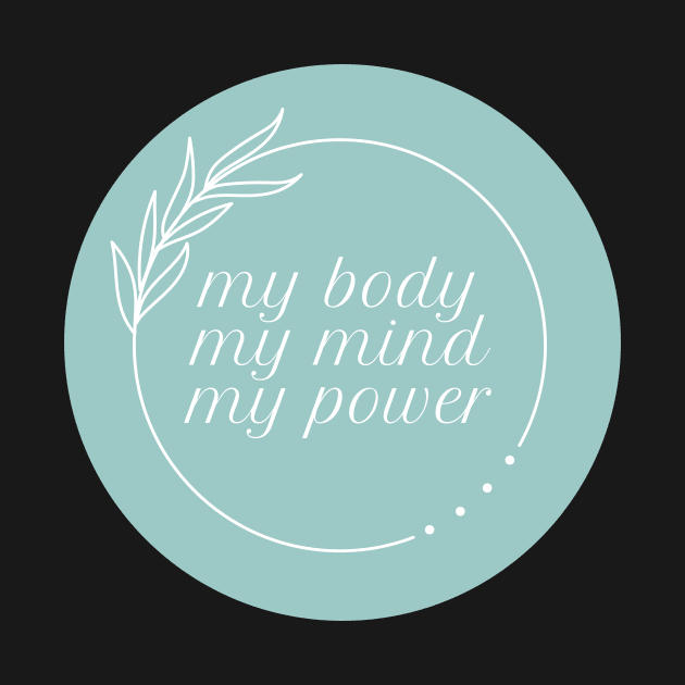 My Body My Mind My Power Affirmation Inspiring Quote by Mish-Mash