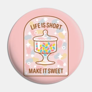 Life is Short, Make it Sweet Pin