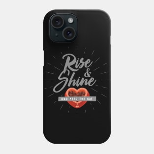 Rise & Shine and feed the Cat Phone Case