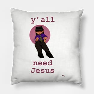 Y'all Need Jesus Pillow