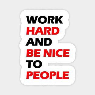 Work hard and be nice to people black letters Magnet