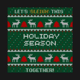 Let's Sleigh this Holiday season together Ugly christmas holiday sweater design T-Shirt