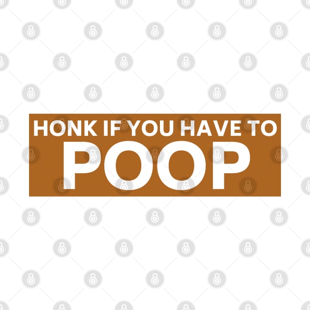 Honk if you have to poop, Funny poop saying bumper by yass-art