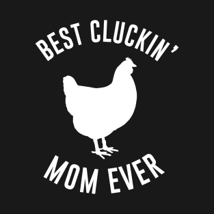 Best Cluckin Mom Ever T-Shirt