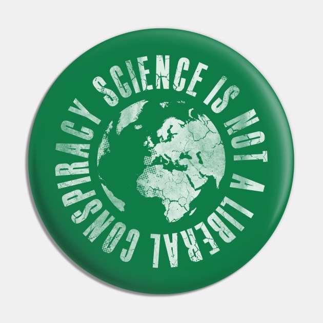 Science Is Not A Liberal Conspiracy Pin by E