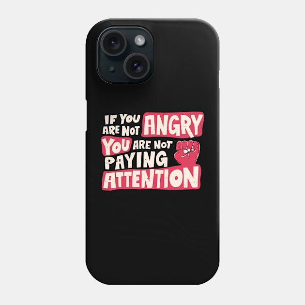 If you are not angry.... Protest Phone Case by Watersolution