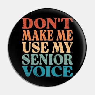 Don't Make Me Use My Senior Voice Pin