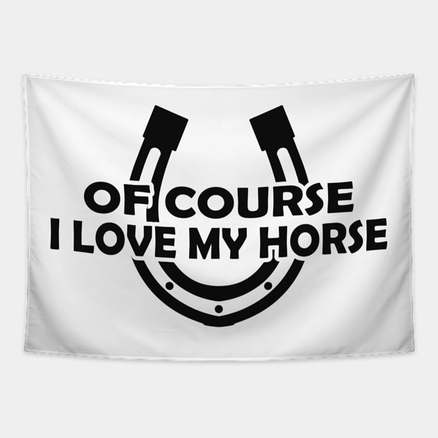 Horse - Of course I love my horse Tapestry by KC Happy Shop