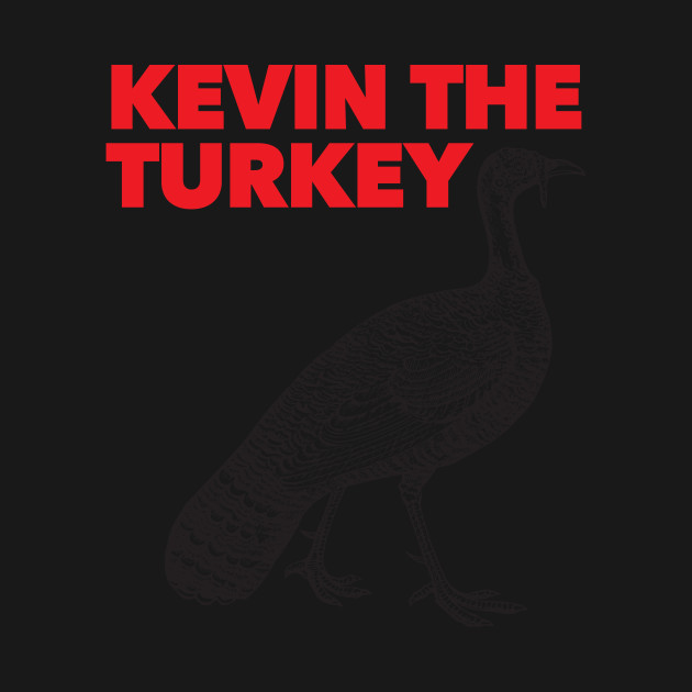 Disover Kevin the Turkey Shirt - Kevin The Turkey - T-Shirt