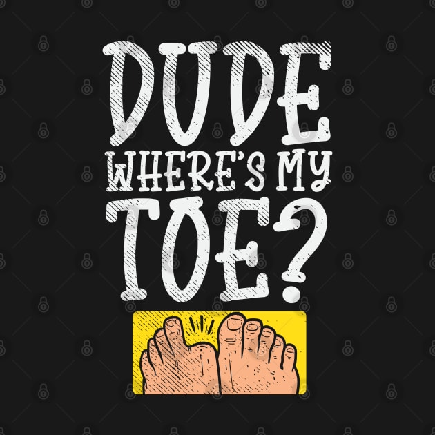 Dude Where Is My Toe? by maxdax