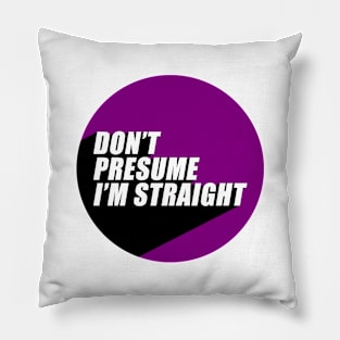 Don't Presume I'm Straight | Asexual Flag Colors | Asexuality | LGBTQ+ Pillow