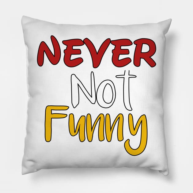 Never not funny Pillow by Light Up Glow 