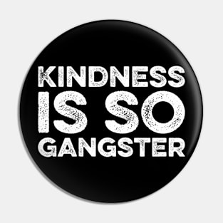 Kindness is so Gangster Pin