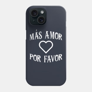 Más Amor Por Favor Phone Case