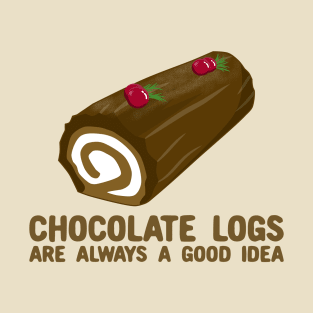 Chocolate Logs are always a good idea T-Shirt