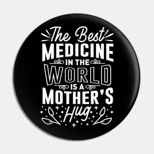 The Best Medicine In The World Is A Mothers Hug Mothers Day Gift Pin