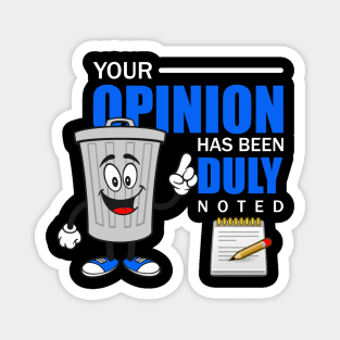 YOUR OPINION HAS BEEN DULY NOTED Magnet