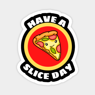 Have A Slice Day - Cute Pizza Pun Magnet