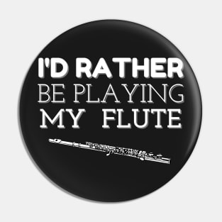 I'D RATHER BE PLAYING MY FLUTE | Band Woodwind Instrument Lovers Pin