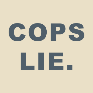 Cops lie T-Shirt