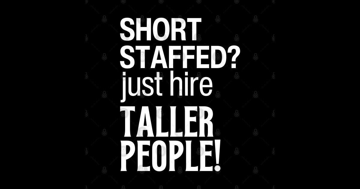 Short Staffed Just Hire Taller People Hire Sticker TeePublic