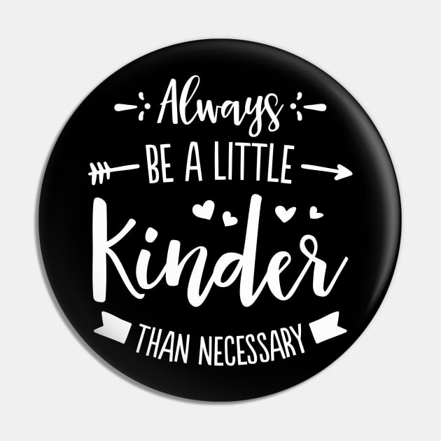 Always Be A Little Kinder Pin by tanambos