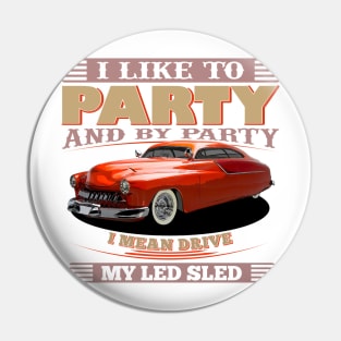 I Like to Party - And By Party I Mean Drive My Led Sled Pin