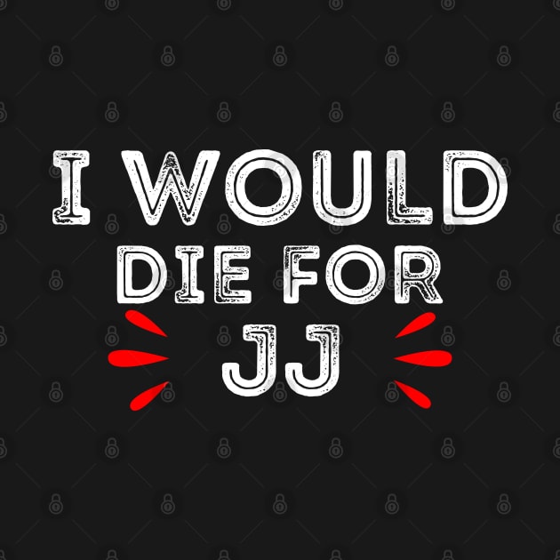 i would die for jj by DragonTees